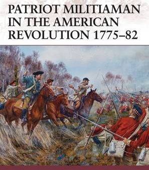 Ed & Catheri Gilbert: Patriot Militiaman in the American Revolution 1775-82 [2015] paperback Hot on Sale