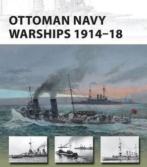 Ryan K Noppen: Ottoman Navy Warships 1914-18 [2015] paperback on Sale