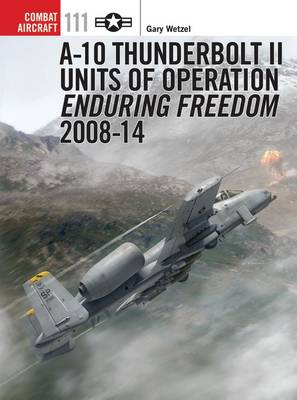 Gary Wetzel: A-10 Thunderbolt II Units of Operation Enduring Freedom 2008-14 [2015] paperback For Cheap