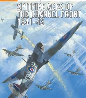 Andrew Thomas: Spitfire Aces of the Channel Front 1941-43 [2016] paperback Online now